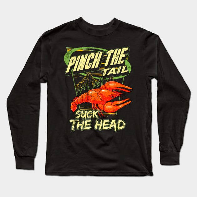 Crawfish Boil Pinch The Tail Suck The Head Funny Humor Long Sleeve T-Shirt by E